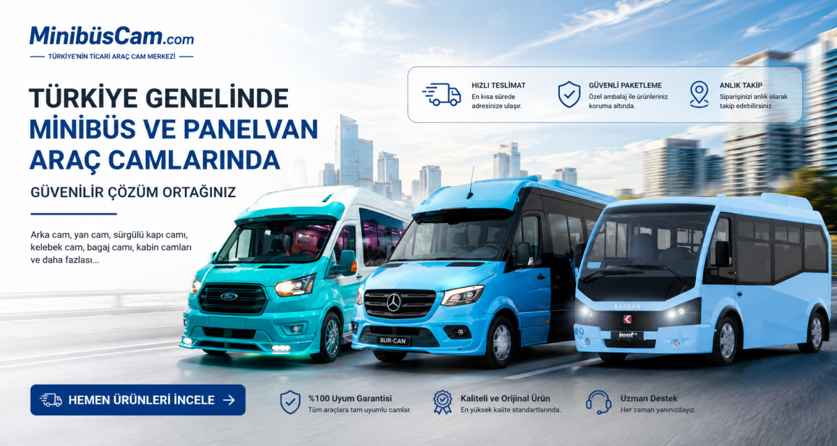 Türkiye Genelinde Minibüs ve Panelvan Araç Camlarında